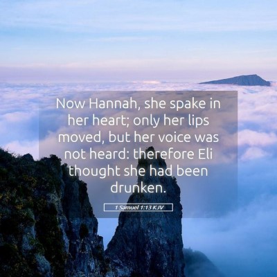 Picture 05 - 1 Samuel 1:13 KJV - Now Hannah, she spake in her heart; only her lips - Bible Verse Picture