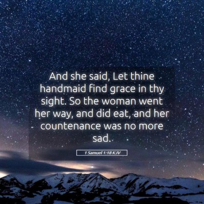 Picture 05 - 1 Samuel 1:18 KJV - And she said, Let thine handmaid find grace in - Bible Verse Picture