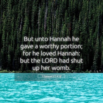 Picture 05 - 1 Samuel 1:5 KJV - But unto Hannah he gave a worthy portion; for he - Bible Verse Picture