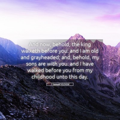 Picture 05 - 1 Samuel 12:2 KJV - And now, behold, the king walketh before you: and - Bible Verse Picture