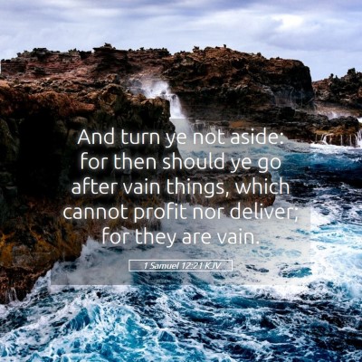 Picture 05 - 1 Samuel 12:21 KJV - And turn ye not aside: for then should ye go - Bible Verse Picture