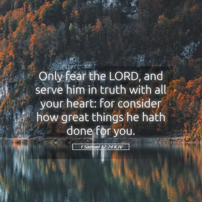 Picture 05 - 1 Samuel 12:24 KJV - Only fear the LORD, and serve him in truth with - Bible Verse Picture