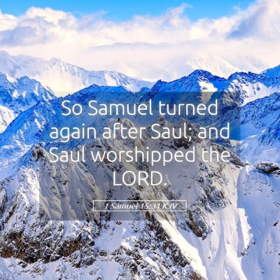 Picture 05 - 1 Samuel 15:31 KJV - So Samuel turned again after Saul; and Saul - Bible Verse Picture