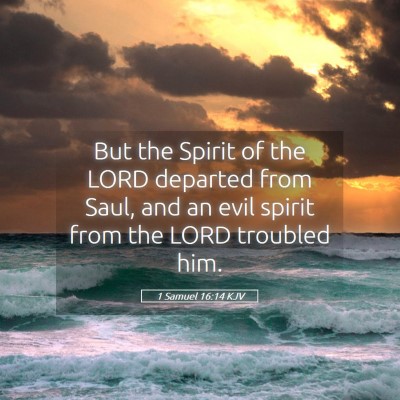 Picture 05 - 1 Samuel 16:14 KJV - But the Spirit of the LORD departed from Saul, - Bible Verse Picture