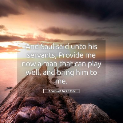 Picture 05 - 1 Samuel 16:17 KJV - And Saul said unto his servants, Provide me now a - Bible Verse Picture