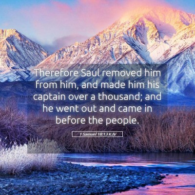 Picture 05 - 1 Samuel 18:13 KJV - Therefore Saul removed him from him, and made him - Bible Verse Picture