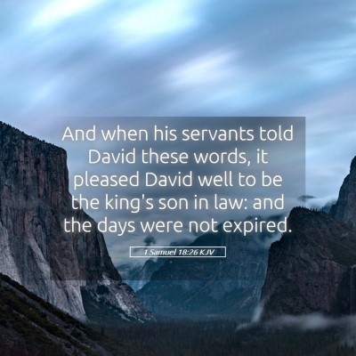 Picture 05 - 1 Samuel 18:26 KJV - And when his servants told David these words, it - Bible Verse Picture