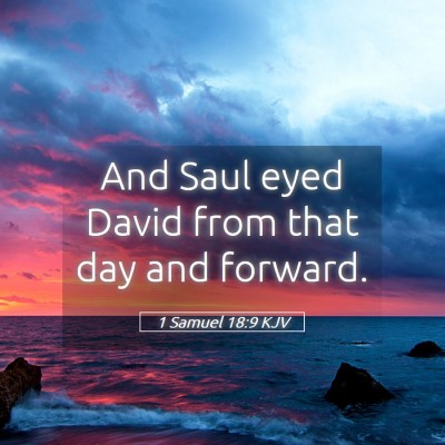Picture 05 - 1 Samuel 18:9 KJV - And Saul eyed David from that day and - Bible Verse Picture