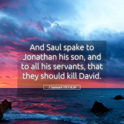 Picture 05 - 1 Samuel 19:1 KJV - And Saul spake to Jonathan his son, and to all - Bible Verse Picture