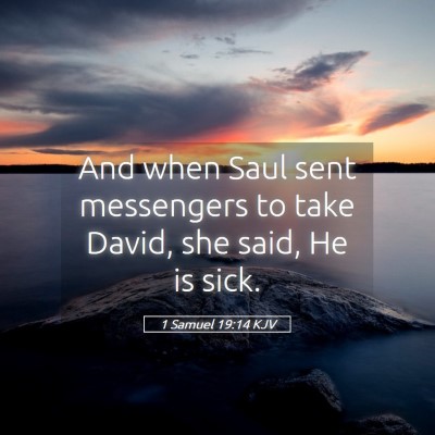 Picture 05 - 1 Samuel 19:14 KJV - And when Saul sent messengers to take David, she - Bible Verse Picture