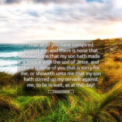 Picture 05 - 1 Samuel 22:8 KJV - That all of you have conspired against me, and - Bible Verse Picture