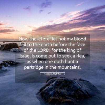 Picture 05 - 1 Samuel 26:20 KJV - Now therefore, let not my blood fall to the earth - Bible Verse Picture