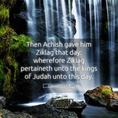 Picture 05 - 1 Samuel 27:6 KJV - Then Achish gave him Ziklag that day: wherefore - Bible Verse Picture