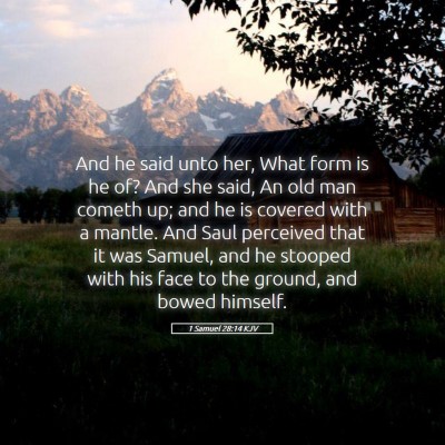 Picture 05 - 1 Samuel 28:14 KJV - And he said unto her, What form is he of? And she - Bible Verse Picture