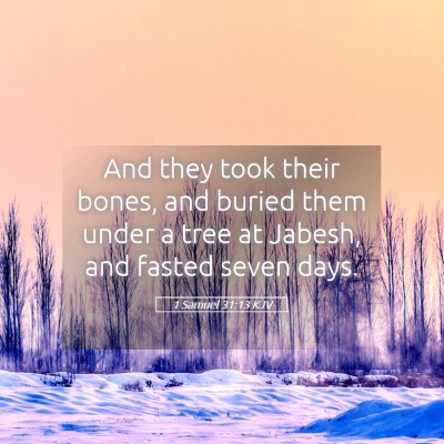 Picture 05 - 1 Samuel 31:13 KJV - And they took their bones, and buried them under - Bible Verse Picture