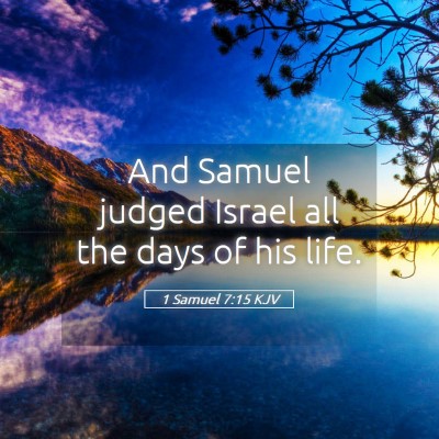 Picture 05 - 1 Samuel 7:15 KJV - And Samuel judged Israel all the days of his - Bible Verse Picture
