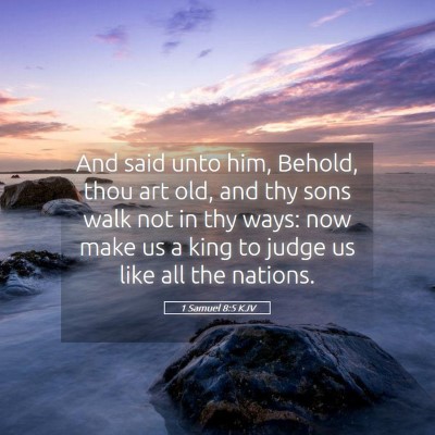 Picture 05 - 1 Samuel 8:5 KJV - And said unto him, Behold, thou art old, and thy - Bible Verse Picture
