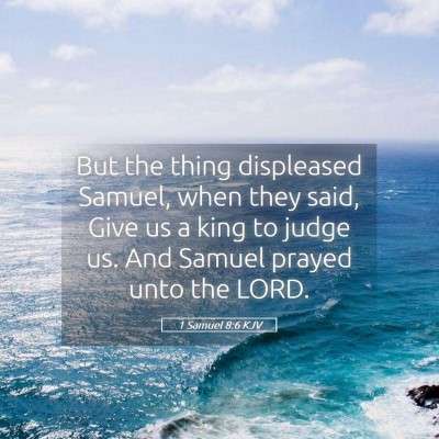 Picture 05 - 1 Samuel 8:6 KJV - But the thing displeased Samuel, when they said, - Bible Verse Picture