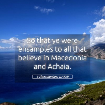 Picture 05 - 1 Thessalonians 1:7 KJV - So that ye were ensamples to all that believe in - Bible Verse Picture
