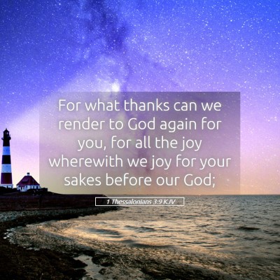 Picture 05 - 1 Thessalonians 3:9 KJV - For what thanks can we render to God again for - Bible Verse Picture