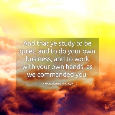 Picture 05 - 1 Thessalonians 4:11 KJV - And that ye study to be quiet, and to do your own - Bible Verse Picture