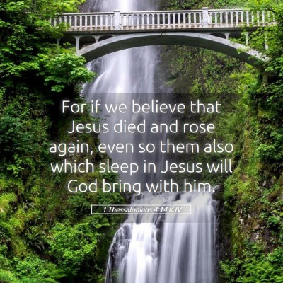Picture 05 - 1 Thessalonians 4:14 KJV - For if we believe that Jesus died and rose again, - Bible Verse Picture