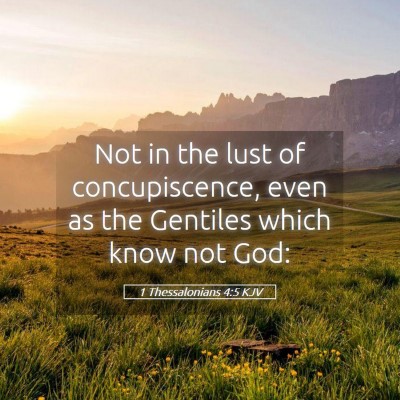 Picture 05 - 1 Thessalonians 4:5 KJV - Not in the lust of concupiscence, even as the - Bible Verse Picture