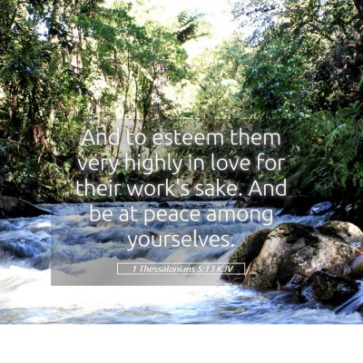 Picture 05 - 1 Thessalonians 5:13 KJV - And to esteem them very highly in love for their - Bible Verse Picture