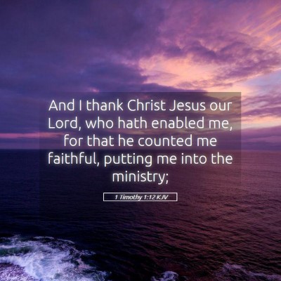 Picture 05 - 1 Timothy 1:12 KJV - And I thank Christ Jesus our Lord, who hath - Bible Verse Picture