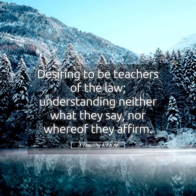 Picture 05 - 1 Timothy 1:7 KJV - Desiring to be teachers of the law; understanding - Bible Verse Picture