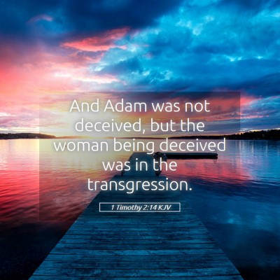 Picture 05 - 1 Timothy 2:14 KJV - And Adam was not deceived, but the woman being - Bible Verse Picture
