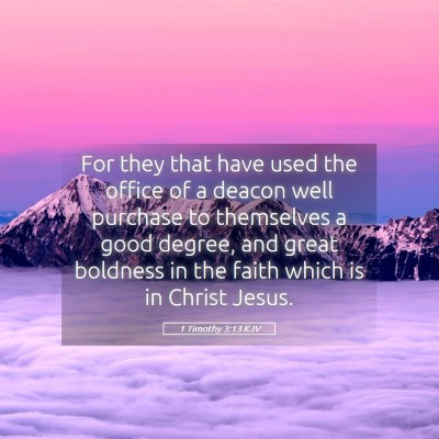 Picture 05 - 1 Timothy 3:13 KJV - For they that have used the office of a deacon - Bible Verse Picture