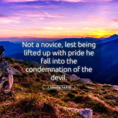 Picture 05 - 1 Timothy 3:6 KJV - Not a novice, lest being lifted up with pride he - Bible Verse Picture