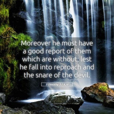 Picture 05 - 1 Timothy 3:7 KJV - Moreover he must have a good report of them which - Bible Verse Picture