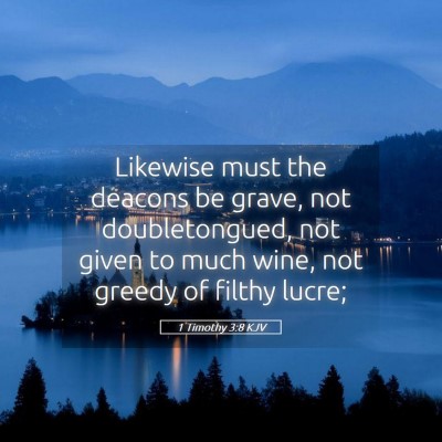 Picture 05 - 1 Timothy 3:8 KJV - Likewise must the deacons be grave, not - Bible Verse Picture