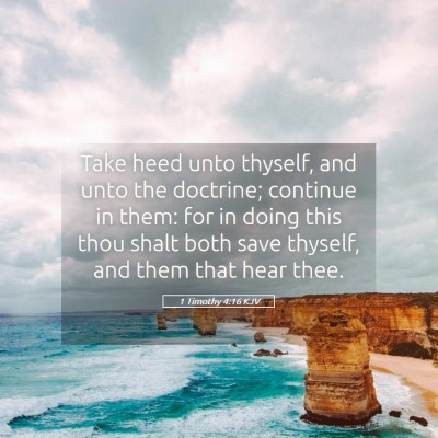 Picture 05 - 1 Timothy 4:16 KJV - Take heed unto thyself, and unto the doctrine; - Bible Verse Picture