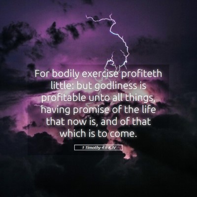 Picture 05 - 1 Timothy 4:8 KJV - For bodily exercise profiteth little: but - Bible Verse Picture