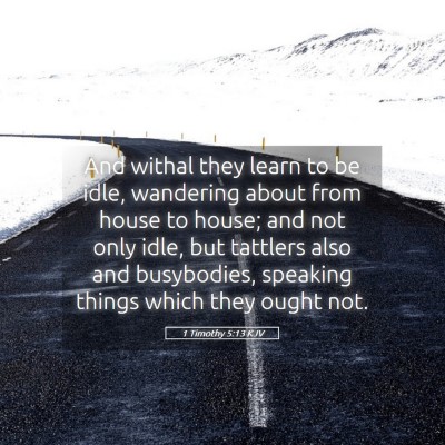 Picture 05 - 1 Timothy 5:13 KJV - And withal they learn to be idle, wandering about - Bible Verse Picture