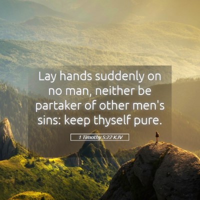 Picture 05 - 1 Timothy 5:22 KJV - Lay hands suddenly on no man, neither be partaker - Bible Verse Picture