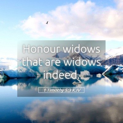 Picture 05 - 1 Timothy 5:3 KJV - Honour widows that are widows - Bible Verse Picture
