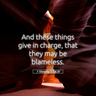 Picture 05 - 1 Timothy 5:7 KJV - And these things give in charge, that they may be - Bible Verse Picture