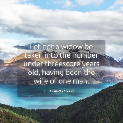 Picture 05 - 1 Timothy 5:9 KJV - Let not a widow be taken into the number under - Bible Verse Picture
