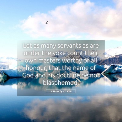 Picture 05 - 1 Timothy 6:1 KJV - Let as many servants as are under the yoke count - Bible Verse Picture