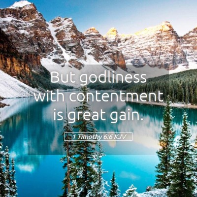 Picture 05 - 1 Timothy 6:6 KJV - But godliness with contentment is great - Bible Verse Picture