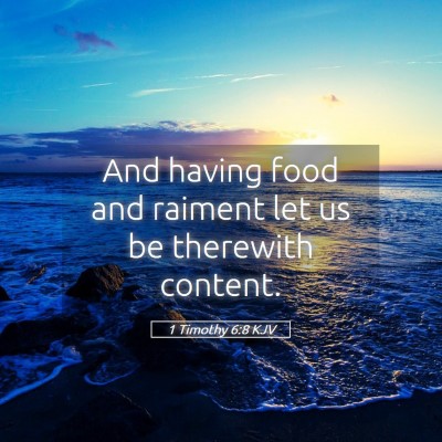 Picture 05 - 1 Timothy 6:8 KJV - And having food and raiment let us be therewith - Bible Verse Picture