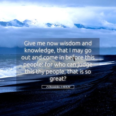 Picture 05 - 2 Chronicles 1:10 KJV - Give me now wisdom and knowledge, that I may go - Bible Verse Picture