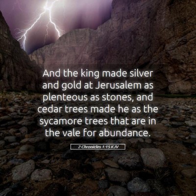 Picture 05 - 2 Chronicles 1:15 KJV - And the king made silver and gold at Jerusalem as - Bible Verse Picture