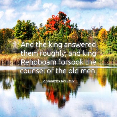 Picture 05 - 2 Chronicles 10:13 KJV - And the king answered them roughly; and king - Bible Verse Picture
