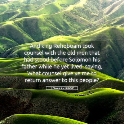 Picture 05 - 2 Chronicles 10:6 KJV - And king Rehoboam took counsel with the old men - Bible Verse Picture