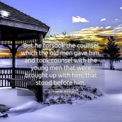 Picture 05 - 2 Chronicles 10:8 KJV - But he forsook the counsel which the old men gave - Bible Verse Picture